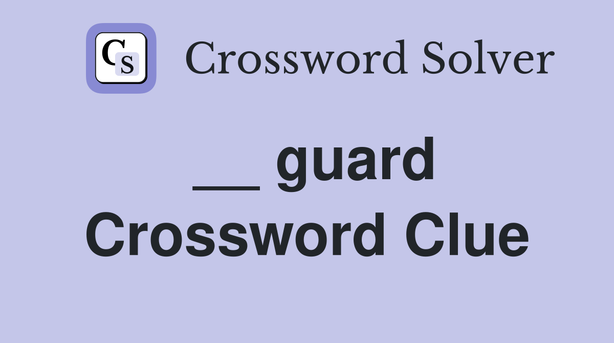 __ guard Crossword Clue Answers Crossword Solver
